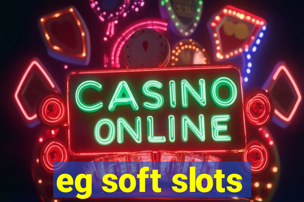 eg soft slots